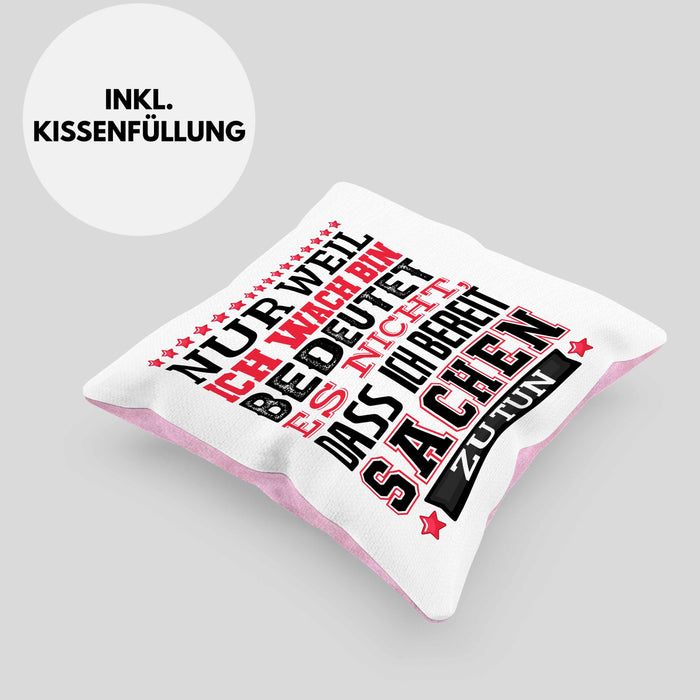 Lustiger Spruch Kissen mit Füllung 40x40 Nur Weil Ich Wach Bin Heißt Es Nicht Dass Ich Fähig Bin Irgendwas Zu Tun Humor Sarkasmus (Grau) Rosa Trendation