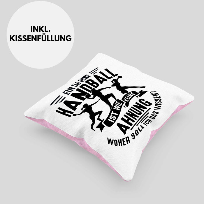 Mädchen Handball-Spielerin Kissen mit Füllung 40x40 Geschenk Spruch Echte Mädchen Spielen Handball Geschenkidee Frauen Ein Tag Ohne Handball Ist Wie Keine Ahnung (Grau) Rosa Trendation