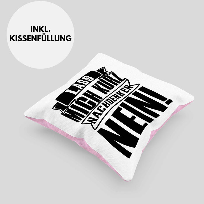 Spruch Kissen mit Füllung 40x40 Geschenk Lass Mich Kurz Nachdenken Nein (Grau) Rosa Trendation