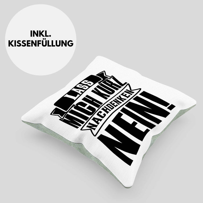 Spruch Kissen mit Füllung 40x40 Geschenk Lass Mich Kurz Nachdenken Nein (Grau) Grün Trendation