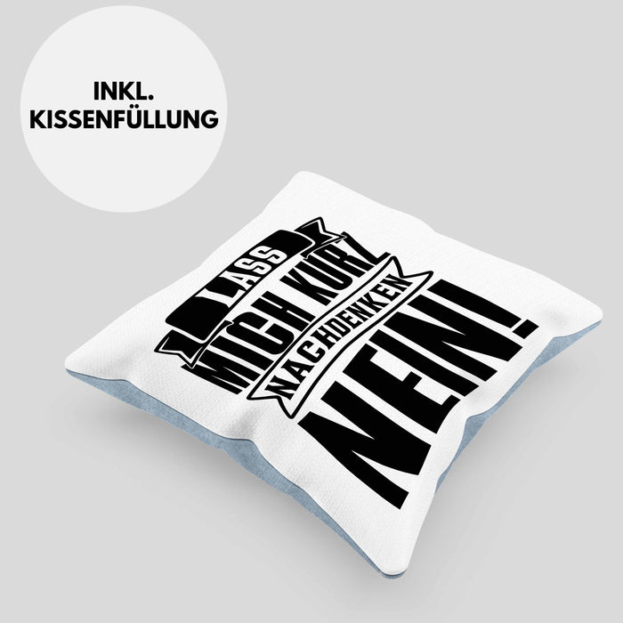 Spruch Kissen mit Füllung 40x40 Geschenk Lass Mich Kurz Nachdenken Nein (Grau) Blau Trendation