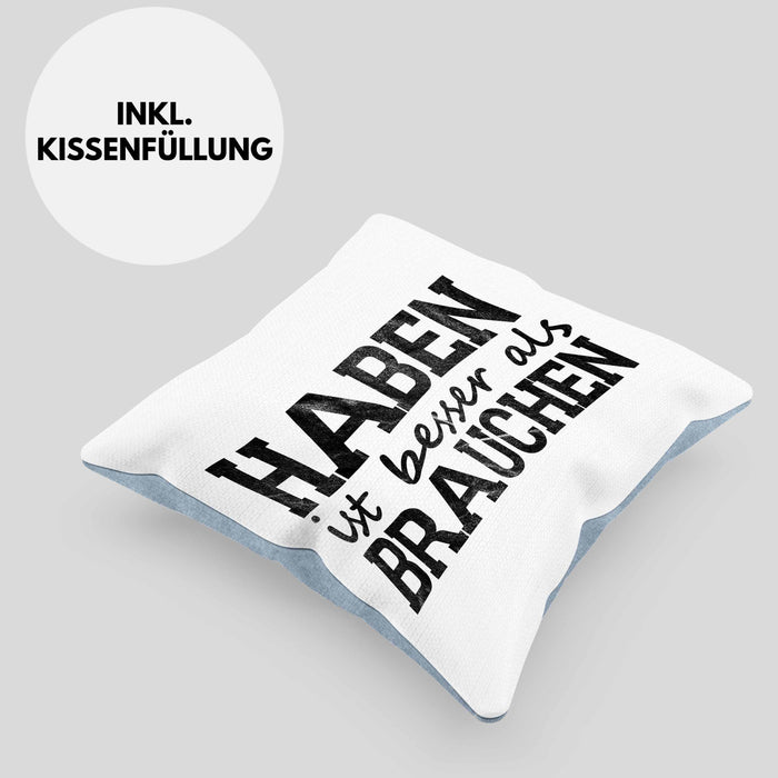 Lustige Kissen mit Füllung 40x40 mit Spruch "Haben ist besser als brauchen" (Grau) Blau Trendation