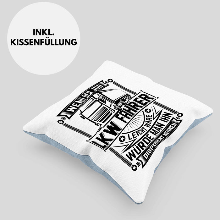 LKW Fahrer Kissen mit Füllung 40x40 Geschenk Lastkraftwagenfahrer Geschenkidee Wenn Der Job Leicht Wäre Würde Man Ihn Disponent Nennen (Grau) Blau Trendation