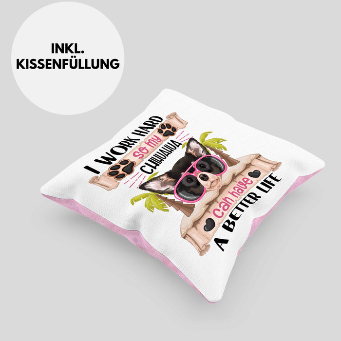Chihuahua Besitzer Kissen mit Füllung 40x40 Geschenk Lustiger Spruch Geschenkidee I Work Hard So My Chihuahua Can Have A Better Life (Grau) Rosa Trendation