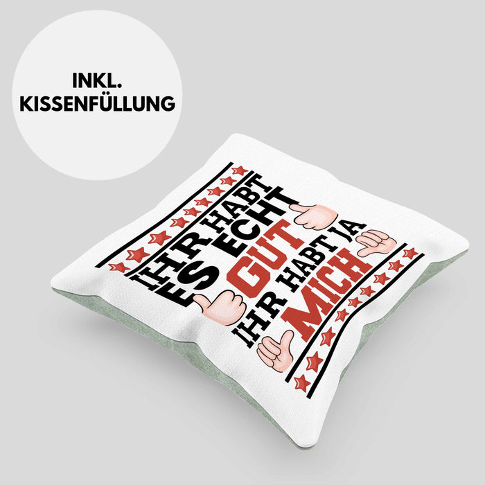 Lustiger Spruch Kissen mit Füllung 40x40 Ihr Habt Es Gut Ihr Habt Ja Mich Geschenk Humor Witz (Grau) Grün Trendation