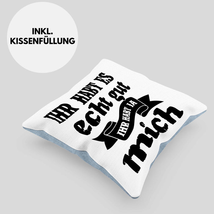 Lustige Kissen mit Füllung 40x40 Mit Spruch Ihr Habt Es Gut Ihr Habt Ja Mich Sprüche Geschenkidee Kollege (Grau) Blau Trendation