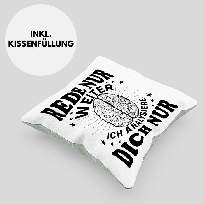 Psychologie Kissen mit Füllung 40x40 Geschenk Psycho Geschenkidee Rede Nur Weiter Ich Analysiere Dich Nur Spruch Psychologie-Student (Grau) Grün Trendation