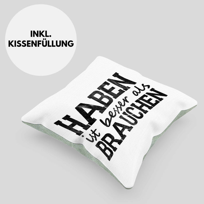 Lustige Kissen mit Füllung 40x40 mit Spruch "Haben ist besser als brauchen" (Grau) Grün Trendation