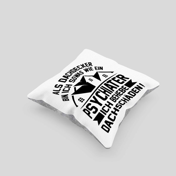 Dachdecker Kissen mit Füllung 40x40 Geschenk Lustiger Spruch Als Dachdecker Bin Ich Sowas Wie ein Psychiater Ich Behebe Dachschäden (Grau) Grau Trendation