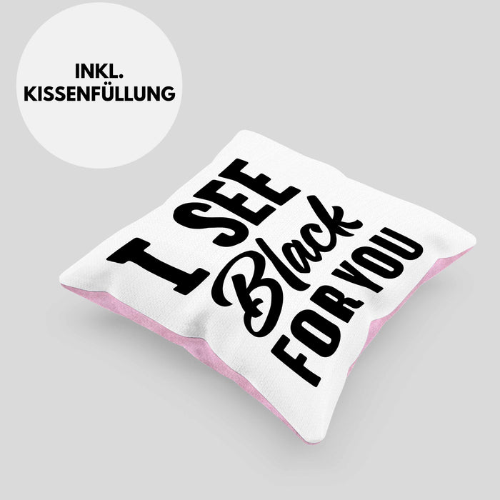 I See Black For You Kissen mit Füllung 40x40 Deutsch-Englisch Denglisch Sprichwort Ich Sehe Schwarz Für Dich (Grau) Rosa Trendation