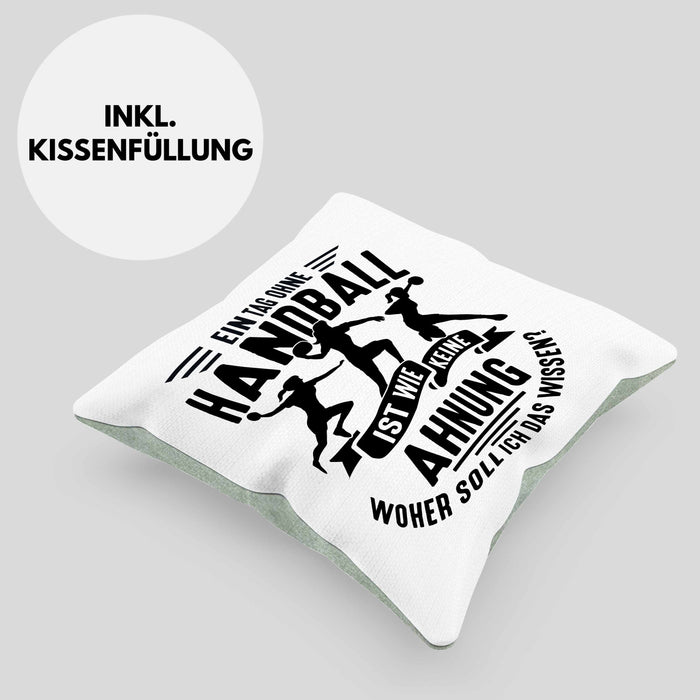 Mädchen Handball-Spielerin Kissen mit Füllung 40x40 Geschenk Spruch Echte Mädchen Spielen Handball Geschenkidee Frauen Ein Tag Ohne Handball Ist Wie Keine Ahnung (Grau) Grün Trendation