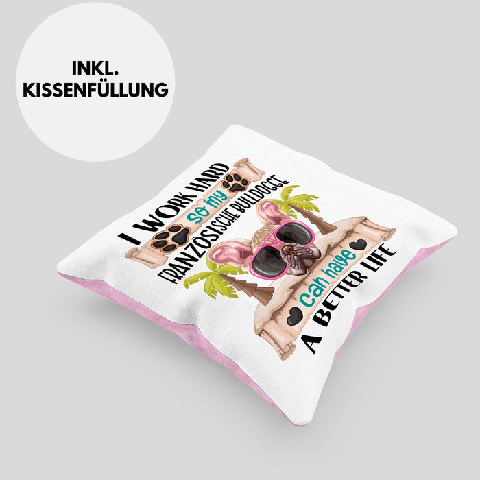Französische Bulldogge Besitzer Kissen mit Füllung 40x40 Geschenk Lustiger Spruch Geschenkidee I Work Hard So My Französische Bulldogge Can Have A Better Life (Grau) Rosa Trendation