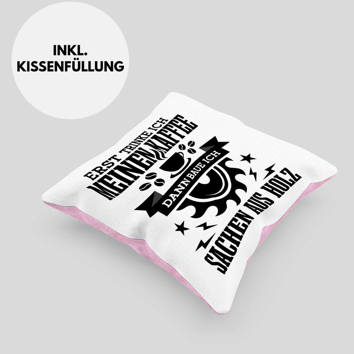 Erst Kaffe Baue Sachen Aus Holz Kreissäge Kissen mit Füllung 40x40 Geschenk Holzarbeiter Geschenkidee Schreiner (Grau) Rosa Trendation