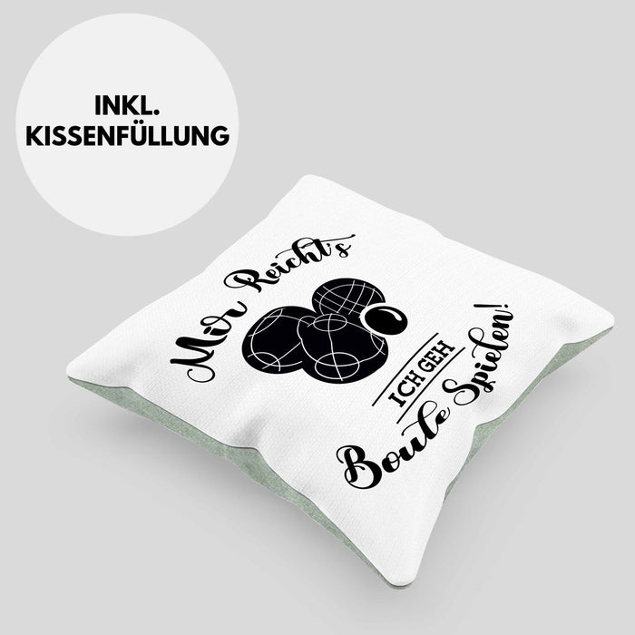 Boule Kissen mit Füllung 40x40 Geschenk Boule-Spieler Geschenkidee Spruch Mir Reichts Ich Geh Boule Spielen (Grau) Grün Trendation