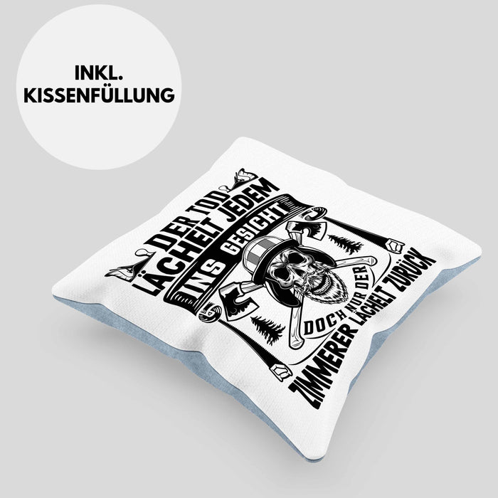 Zimmerer Geschenk Kissen mit Füllung 40x40 Der Tod Lächelt Jedem Ins Gesicht Doch Nur Der Zimmerer Läächelt Zurück (Grau) Blau Trendation