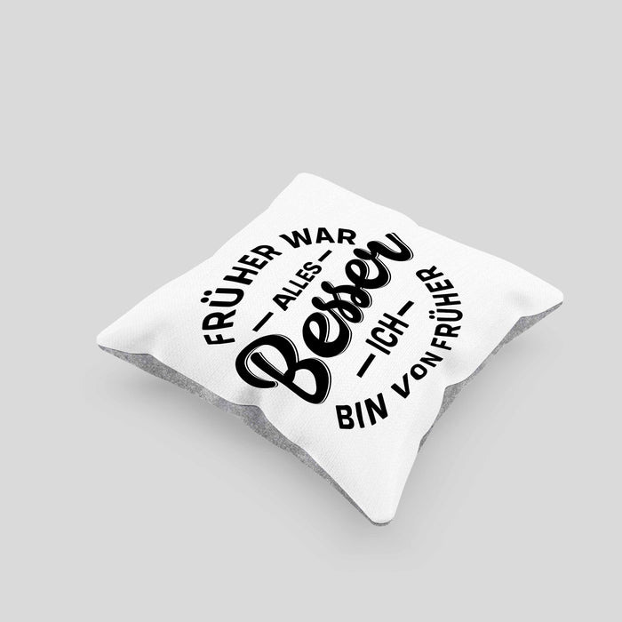 Lustiger Spruch Geschenk Kissen mit Füllung 40x40 Früher War Alles Besser Ich Bin Von Früher Geschenkidee Männer Kollegen (Grau) Grau Trendation
