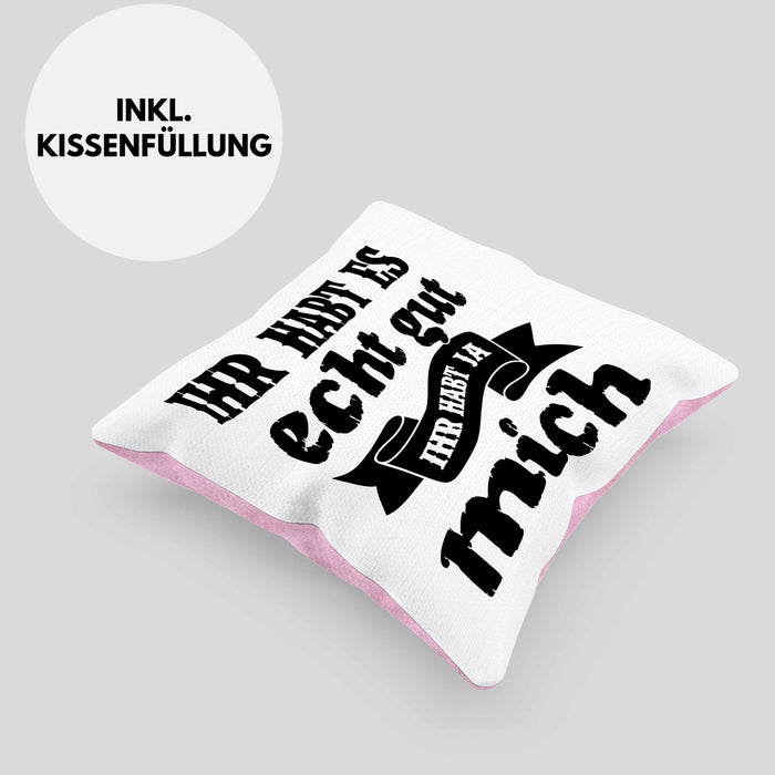 Lustige Kissen mit Füllung 40x40 Mit Spruch Ihr Habt Es Gut Ihr Habt Ja Mich Sprüche Geschenkidee Kollege (Grau) Rosa Trendation