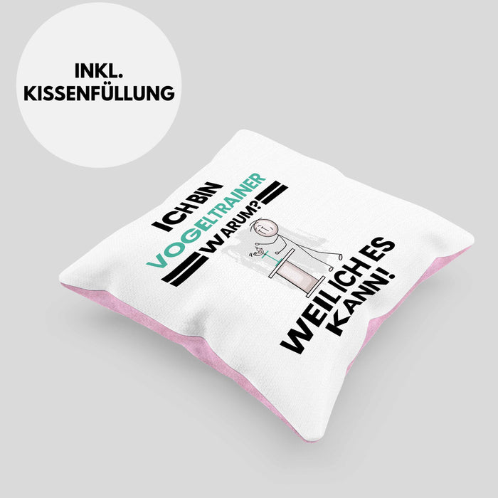 Vogeltrainer Geschenk Kissen mit Füllung 40x40 Lustiger Spruch Ich Bin Vogeltrainer Warum Weil Ich Es Kann Geschenkidee Bester Vogeltrainer Geburtstag (Grau) Rosa Trendation