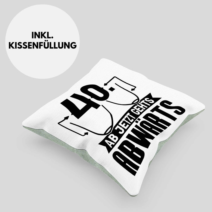 40er Geburtstag Frauen Geschenk Kissen mit Füllung 40x40 40 Ab Jetzt Gehts Abwärts Lustiger Spruch (Grau) Grün Trendation