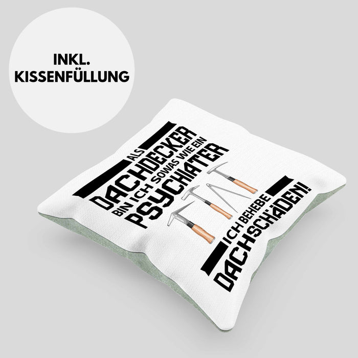 Dachdecker Geschenk Kissen mit Füllung 40x40 Lustig Mann Männer Zubehör Geschenkidee Dachdecker-Meister Psychater (Grau) Grün Trendation