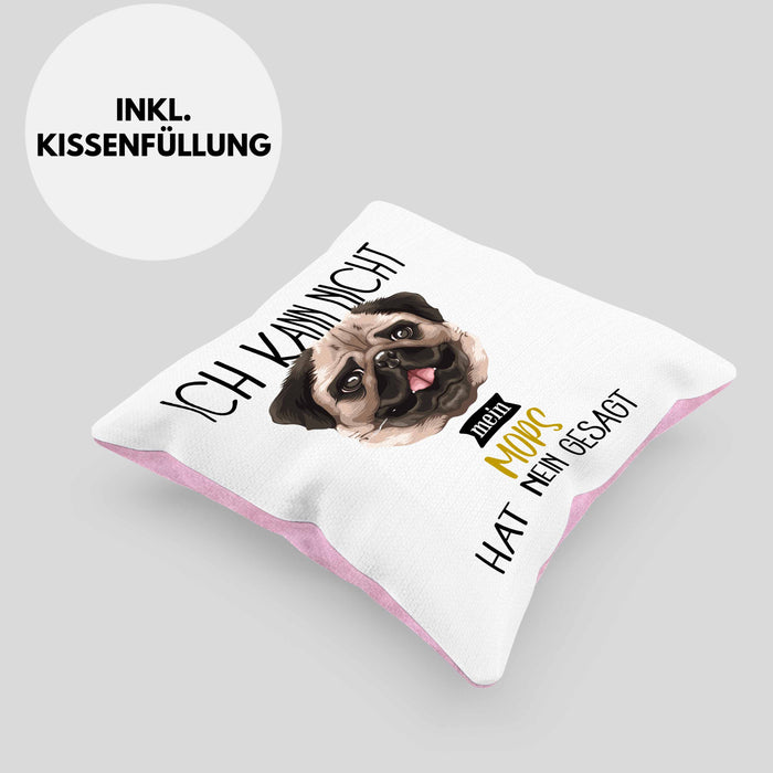 Mops Besitzer Kissen mit Füllung 40x40 Geschenk Lustiger Spruch Geschenkidee Ich Kann Nicht Mein Mops Hat Nein Gesagt (Grau) Rosa Trendation