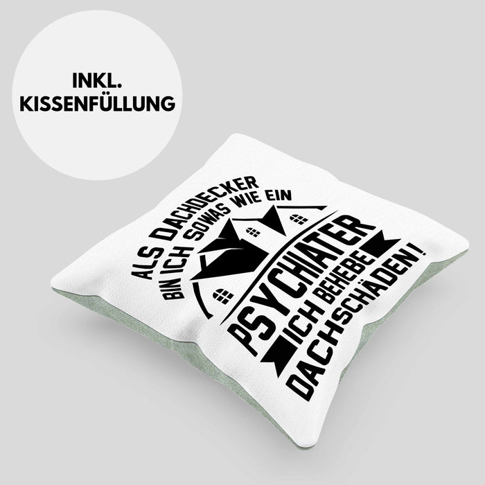 Dachdecker Kissen mit Füllung 40x40 Geschenk Lustiger Spruch Als Dachdecker Bin Ich Sowas Wie ein Psychiater Ich Behebe Dachschäden (Grau) Grün Trendation