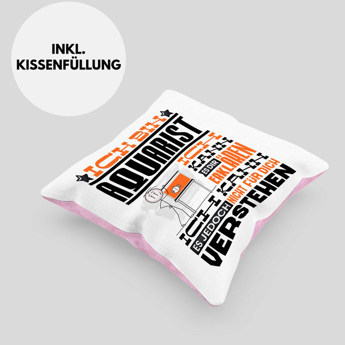 Aquarist Geschenk Kaffee-Kissen mit Füllung 40x40 Geschenkidee für Aquarist Ich Bin Aquarist Ich Kann Es Dir Erklären Jedoch Nicht Für Dich Verstehen Spruch Lustig (Grau) Rosa Trendation