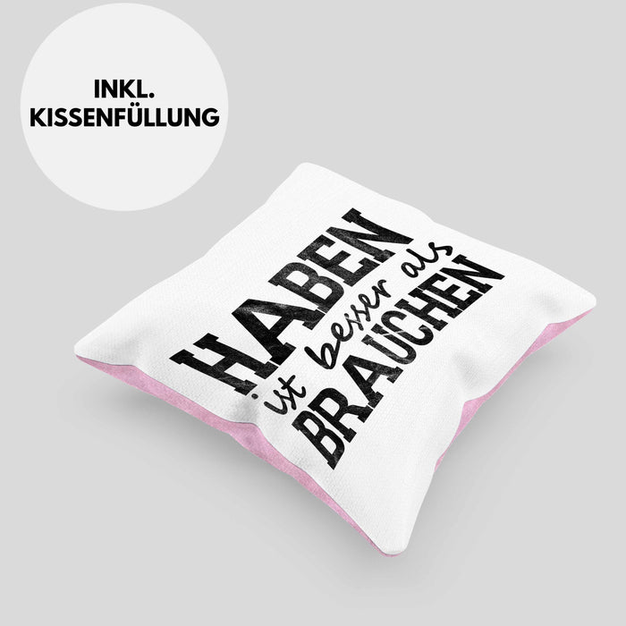 Lustige Kissen mit Füllung 40x40 mit Spruch "Haben ist besser als brauchen" (Grau) Rosa Trendation
