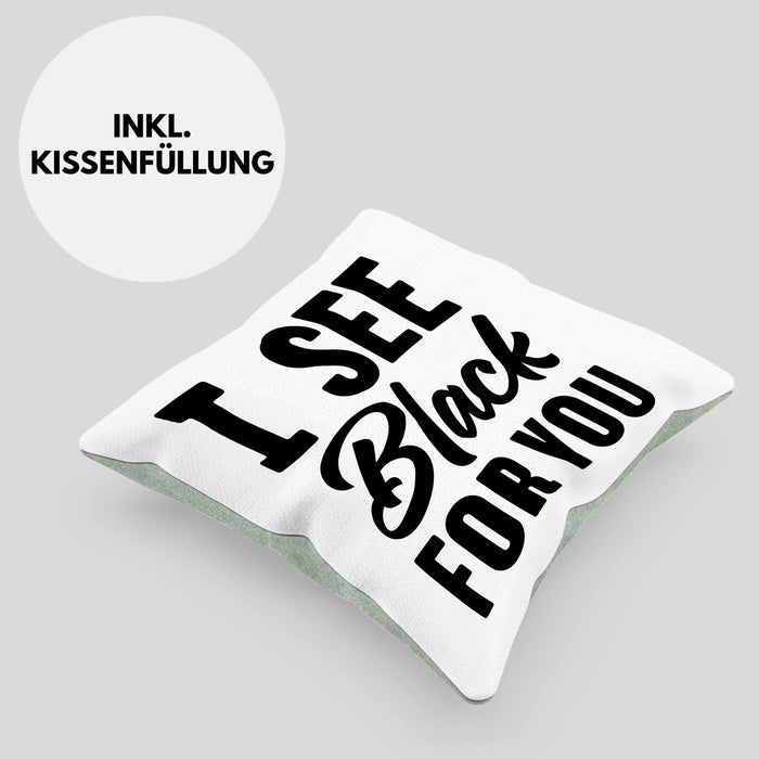 I See Black For You Kissen mit Füllung 40x40 Deutsch-Englisch Denglisch Sprichwort Ich Sehe Schwarz Für Dich (Grau) Grün Trendation