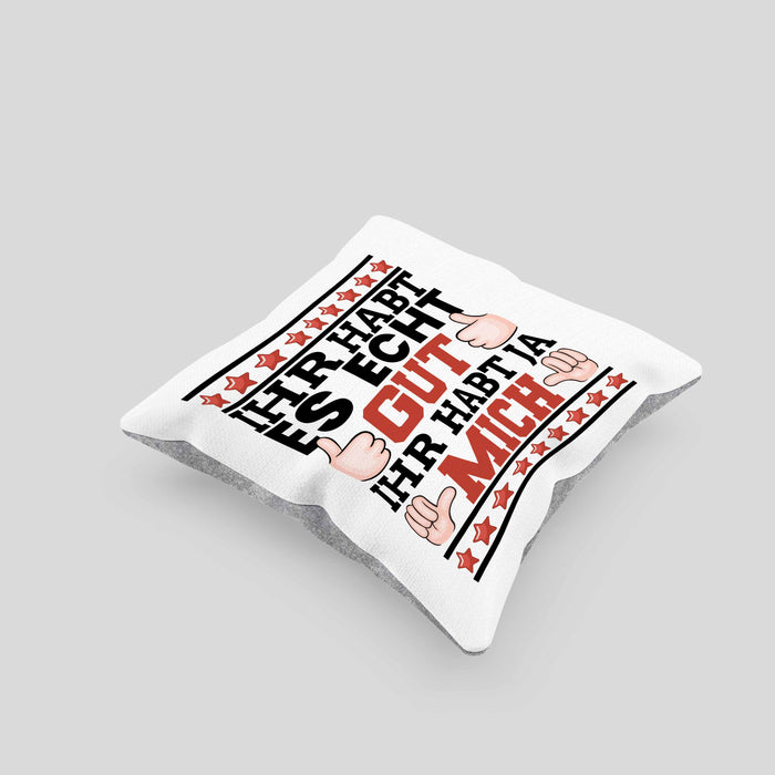 Lustiger Spruch Kissen mit Füllung 40x40 Ihr Habt Es Gut Ihr Habt Ja Mich Geschenk Humor Witz (Grau) Grau Trendation