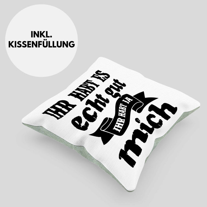 Lustige Kissen mit Füllung 40x40 Mit Spruch Ihr Habt Es Gut Ihr Habt Ja Mich Sprüche Geschenkidee Kollege (Grau) Grün Trendation