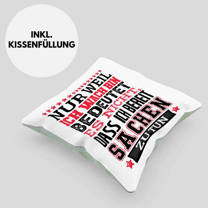 Lustiger Spruch Kissen mit Füllung 40x40 Nur Weil Ich Wach Bin Heißt Es Nicht Dass Ich Fähig Bin Irgendwas Zu Tun Humor Sarkasmus (Grau) Grün Trendation