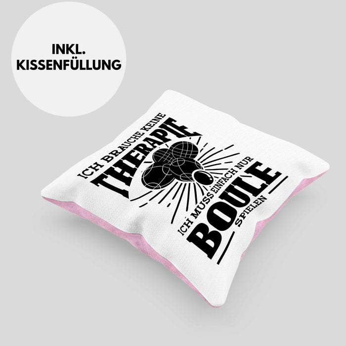 Boule Kissen mit Füllung 40x40 Geschenk Boule-Spieler Geschenkidee Spruch Ich Brauche Keine Therapie Ich Muss Nur Boule Spielen (Grau) Rosa Trendation