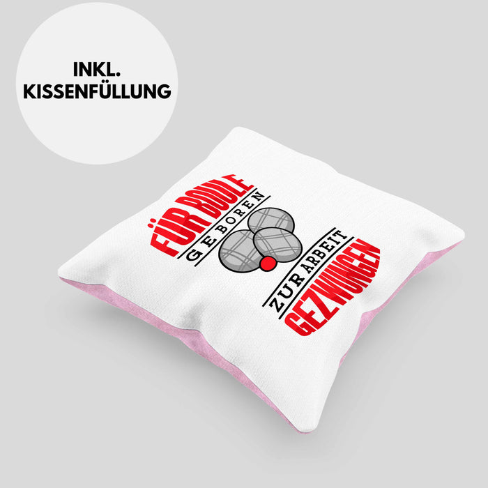 Boule Kissen mit Füllung 40x40 Geschenk Boule-Spieler Geschenkidee Spruch Für Boule Geboren Zur Arbeit (Grau) Rosa Trendation