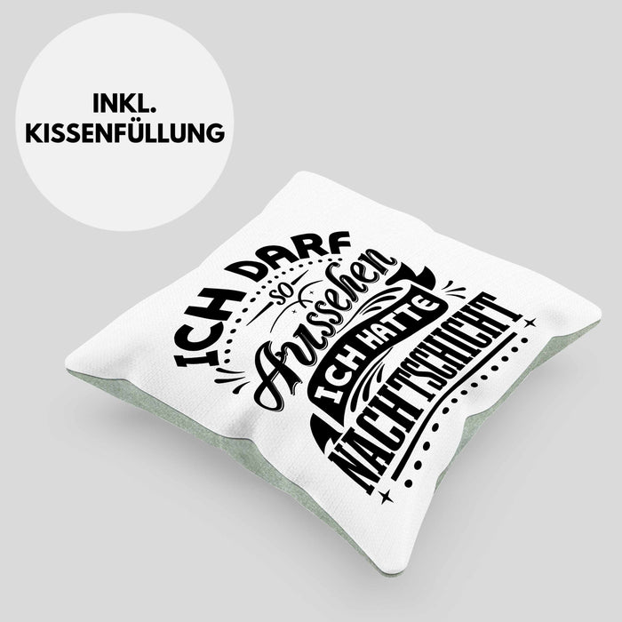 Nachtschicht Kissen mit Füllung 40x40 Geschenk Nachtschichten Ich Darf So Aussehen Geschenkidee (Grau) Grün Trendation