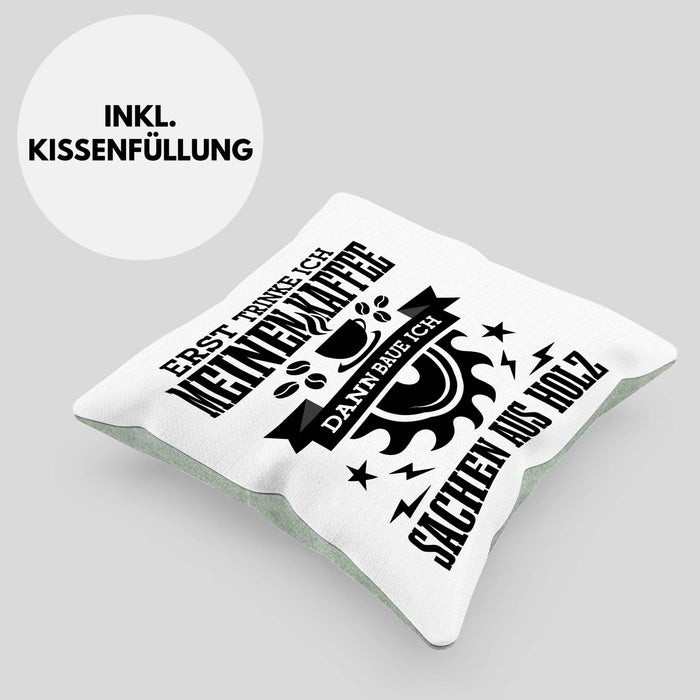Erst Kaffe Baue Sachen Aus Holz Kreissäge Kissen mit Füllung 40x40 Geschenk Holzarbeiter Geschenkidee Schreiner (Grau) Grün Trendation