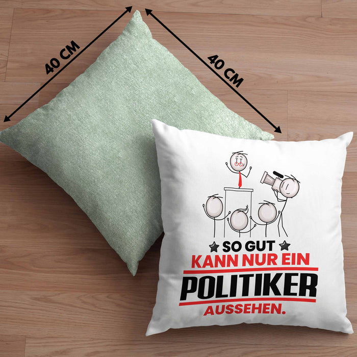 Politiker Geschenk Kissen mit Füllung 40x40 So Gut Kann Nur Ein Politiker Aussehen Geschenkidee (Grau) Grün Trendation
