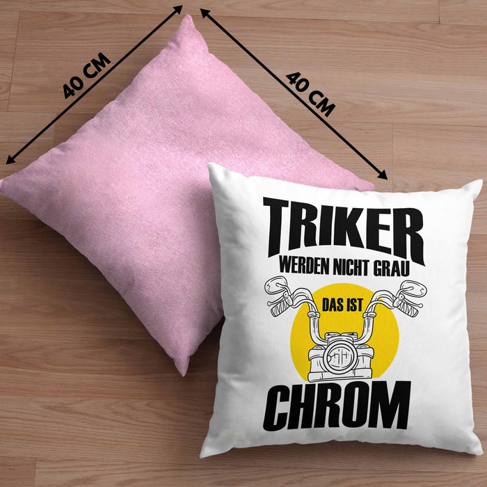 Triker Kissen mit Füllung 40x40 Geschenk Lustiger Spruch Triker Werden Nicht Grau Das Ist Chrom Geschenkidee Geburtstag (Grau) Rosa Trendation