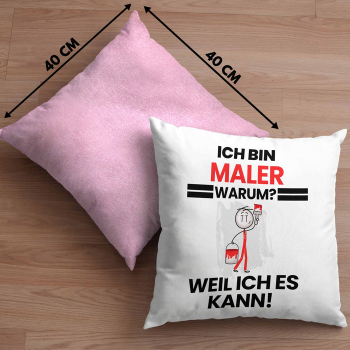 Maler Geschenk Kissen mit Füllung 40x40 Lustiger Spruch Ich Bin Maler Warum Weil Ich Es Kann Geschenkidee Bester Maler Geburtstag (Grau) Rosa Trendation