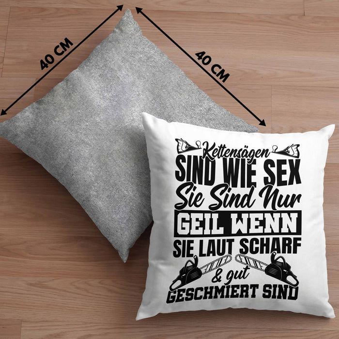 Waldarbeiter Kissen mit Füllung 40x40 Geschenk Kettensägen Sind Wie S** Sie Sind Nur G**** Wenn Sie Laut Scharf Und Gut Geschmiert Sind (Grau) Grau Trendation
