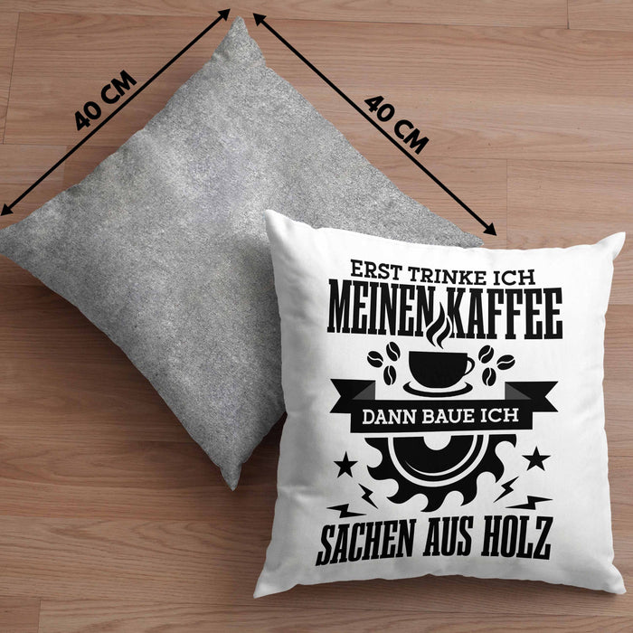 Erst Kaffe Baue Sachen Aus Holz Kreissäge Kissen mit Füllung 40x40 Geschenk Holzarbeiter Geschenkidee Schreiner (Grau) Grau Trendation