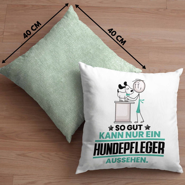 Hundepfleger Geschenk Kissen mit Füllung 40x40 So Gut Kann Nur Ein Hundepfleger Aussehen Geschenkidee (Grau) Grün Trendation