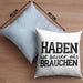 Lustige Kissen mit Füllung 40x40 mit Spruch "Haben ist besser als brauchen" (Grau) Blau Trendation