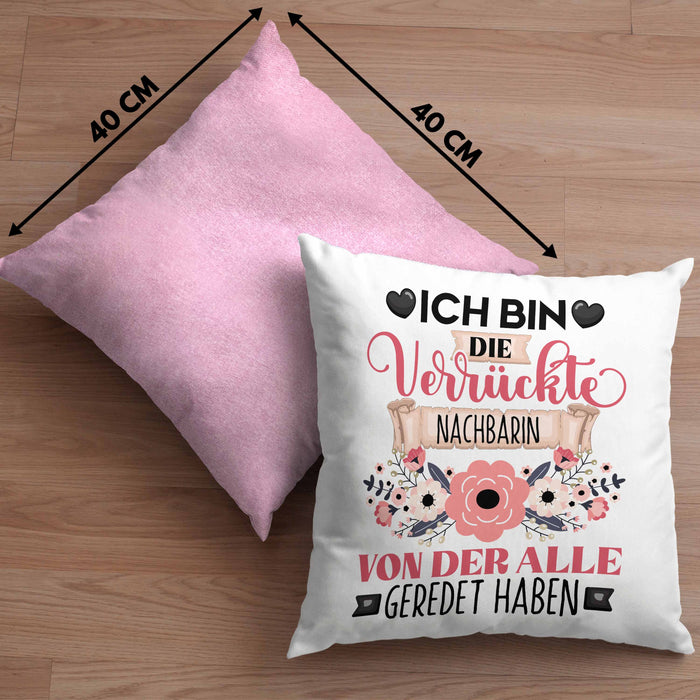 Nachbarin Kissen mit Füllung 40x40 Geschenk Lustiger Spruch Geschenkidee Ich Bin Die Verrückte Nachbarin Von Der Alle Geredet Haben (Grau) Rosa Trendation