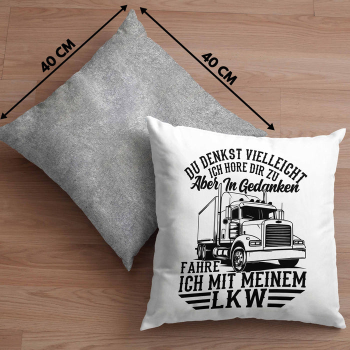 LKW Fahrer Kissen mit Füllung 40x40 Geschenk Ich Bin LKW Du Denkst Vielleicht Ich Höre Dir Zu Humor Geschenkidee (Grau) Grau Trendation
