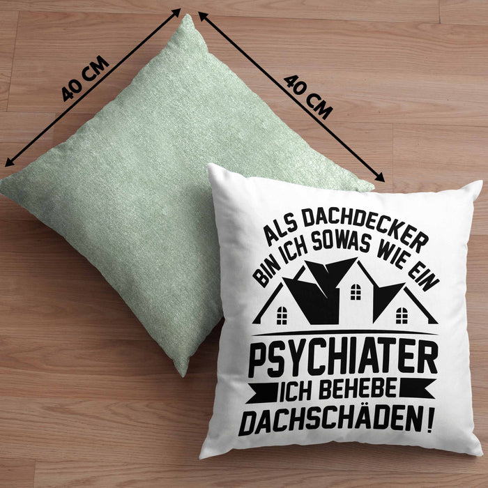 Dachdecker Kissen mit Füllung 40x40 Geschenk Lustiger Spruch Als Dachdecker Bin Ich Sowas Wie ein Psychiater Ich Behebe Dachschäden (Grau) Grün Trendation