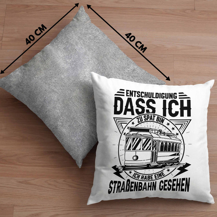 Straßenbahn-Fan Geschenk Kissen mit Füllung 40x40 Entschuldigung Dass Ich Zu Spät Bin Ich Habe Eine Straßenbahn Gesehen (Grau) Grau Trendation
