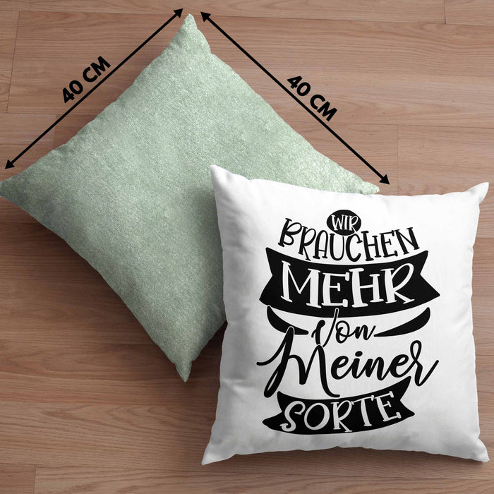 Lustiger Spruch Geschenk für Kollegen Wir Brauchen Mehr Von Meiner Sorte Kissen mit Füllung 40x40 (Grau) Grün Trendation