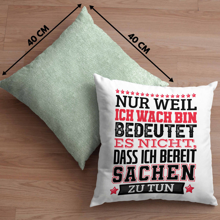 Lustiger Spruch Kissen mit Füllung 40x40 Nur Weil Ich Wach Bin Heißt Es Nicht Dass Ich Fähig Bin Irgendwas Zu Tun Humor Sarkasmus (Grau) Grün Trendation