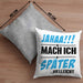 Jahaa Mache Ich Später Vielleicht Kissen mit Füllung 40x40 Geschenk Lustiger Spruch (Grau) Grau Trendation